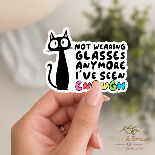 Not Wearing Glasses Anymore I've Seen Enough II Vinyl Die- Cut )