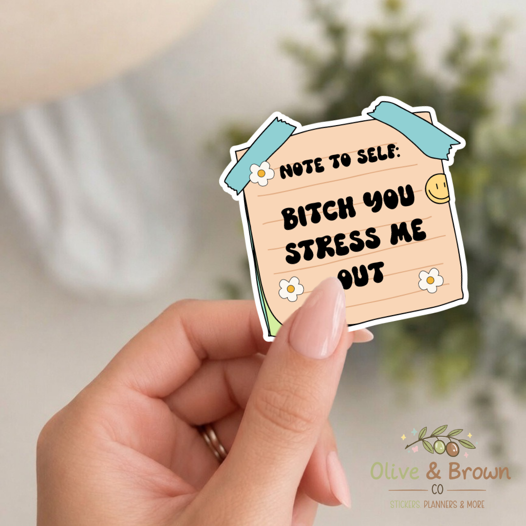 Note To Self: "Bitch You Stress Me Out"  II Vinyl Die- Cut